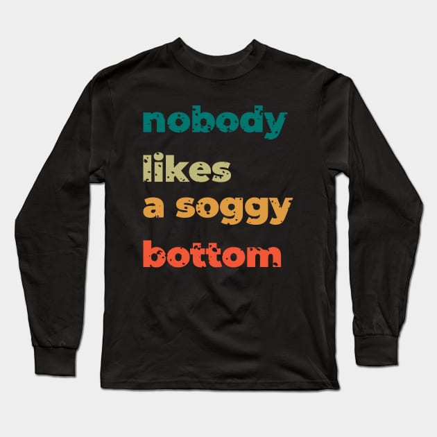 no body likes a soggy bottom Long Sleeve T-Shirt by shimodesign